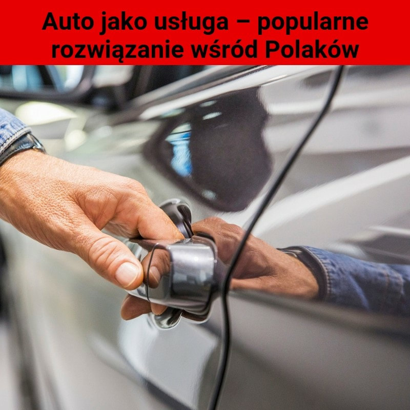 Auto jako usługa – popularne rozwiązanie wśród Polaków