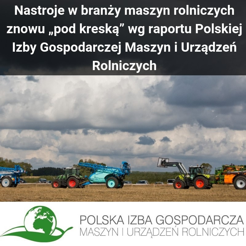 Wiosną 2019 nastroje w branży maszyn rolniczych znowu "pod kreską" wg raportu Polskiej Izby Gospodarczej Maszyn i Urządzeń Rolniczych. Rynki rolne