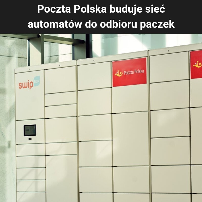 Poczta Polska buduje sieć automatów do odbioru paczek Gazeta rynkowa