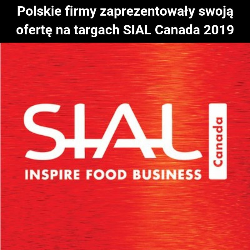 Polskie firmy zaprezentowały swoją ofertę na targach SIAL Canada 2019
