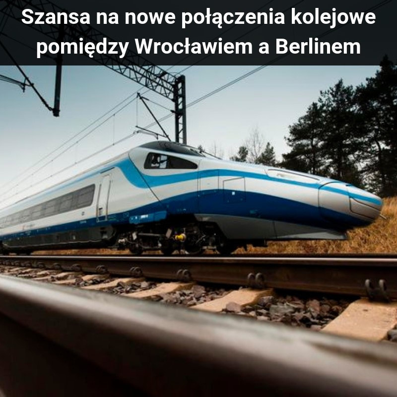 Szansa na nowe połączenia kolejowe pomiędzy Wrocławiem a Berlinem
